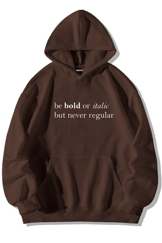 HOODIE BE BOLD OR ITALIC BUT NEVER REGULAR